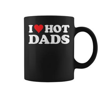 I Love Hot Dads Funny Red Heart Love Dads Coffee Mug | Mazezy
