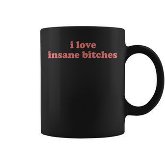 I Love Insane Bitches Funny Sarcastic Coffee Mug - Thegiftio UK