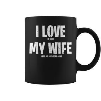 I Love It When My Wife Lets Me Buy More Guns Funny Saying Gift For Mens Gift For Women Coffee Mug - Thegiftio UK