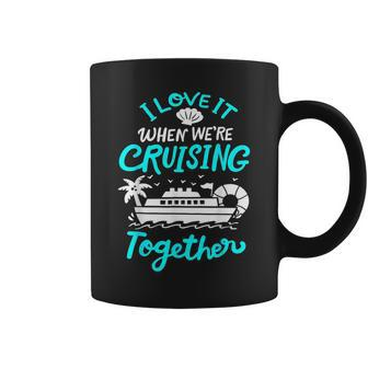 I Love It When Were Cruising Together Family Matching 2023 Coffee Mug | Mazezy