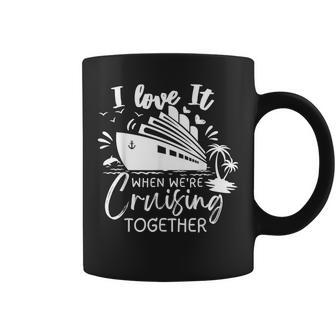 I Love It When Were Cruising Together Family Matching 2023 Coffee Mug | Mazezy