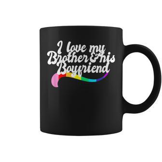 I Love My Brother & His Boyfriend Gay Sibling Pride Lgbtq Coffee Mug | Mazezy