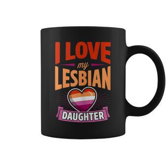 I Love My Lesbian Daughter Proud Lgbtq Mom Dad Parent Coffee Mug | Mazezy
