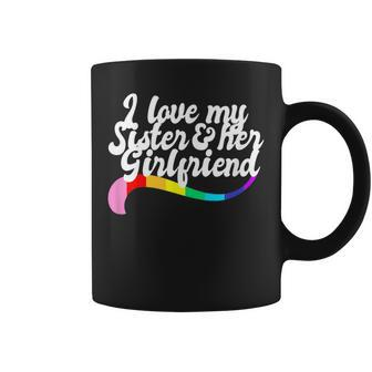 I Love My Sister & Her Girlfriend Gay Sibling Pride Lgbtq Coffee Mug | Mazezy