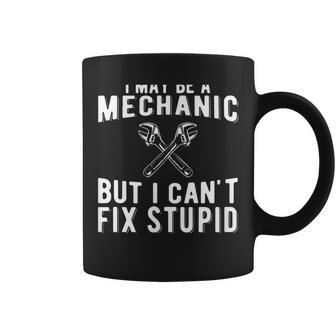 I Maybe A Mechanic But I Cant Fix Stupid Mechatronics Coffee Mug | Mazezy