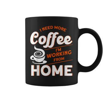 I Need More Coffee Im Working From Home Coffee Mug - Thegiftio UK