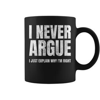 I Never Argue I Just Explain Why Im Right Funny Saying Coffee Mug | Mazezy