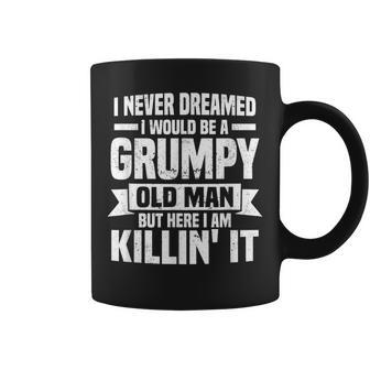 I Never Dreamed I Would Be A Grumpy Old Man Father´S Day Coffee Mug | Mazezy