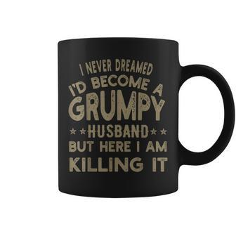 I Never Dreamed Id Be A Grumpy Husband Father Dad Jokes Gift For Women Coffee Mug | Mazezy