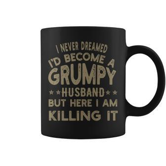 I Never Dreamed Id Be A Grumpy Husband Father Dad Jokes Gift For Women Coffee Mug | Mazezy