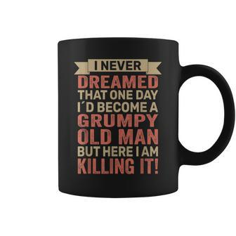 I Never Dreamed Id Be A Grumpy Old Man Grumpy Coffee Mug | Mazezy
