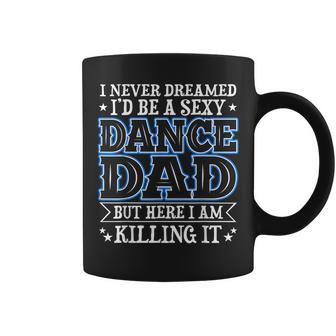 I Never Dreamed Id Be A Sexy Dance Dad Funny Daddy Coffee Mug | Mazezy
