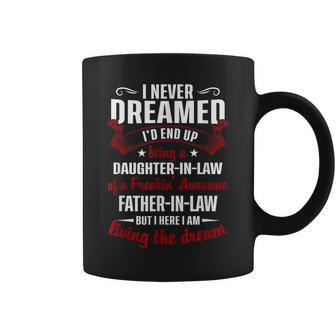 I Never Dreamed Id End Up Being A Father In Law Gift Coffee Mug | Mazezy
