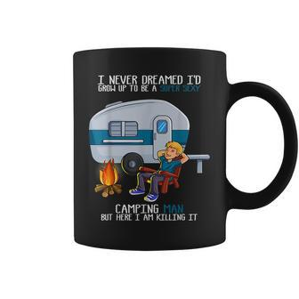 I Never Dreamed Id Grow Up Fathers Day Sexy Camping Man Camping Funny Gifts Coffee Mug | Mazezy