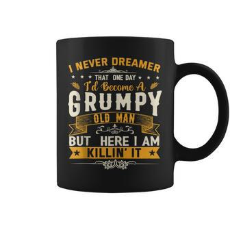 I Never Dreamed That Id Become A Grumpy Old Man Grandpa Coffee Mug - Seseable