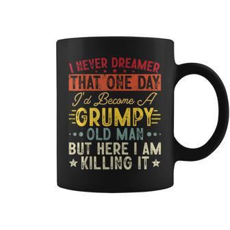 I Never Dreamed That Id Become A Grumpy Old Man Grandpa Gift For Mens Coffee Mug - Thegiftio UK