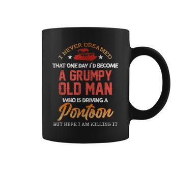 I Never Dreamed That One Id Become A Grumpy Old Man Pontoon Coffee Mug | Mazezy