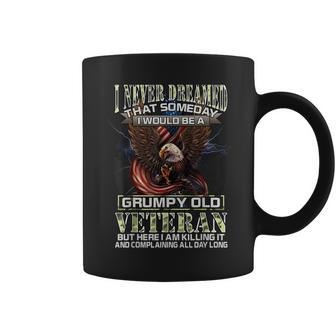 I Never Dreamed That Someday I Would Be A Grumpy Old Veteran Gift For Mens Coffee Mug | Mazezy