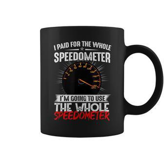 I Paid For The Whole Speedometer Car Racing Car Mechanic Mechanic Funny Gifts Funny Gifts Coffee Mug | Mazezy