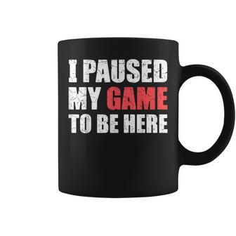 I Paused My Game To Be Here Funny Gamer Video Game Gaming Coffee Mug | Mazezy UK