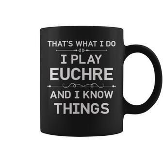 I Play Euchre And I Know Things Funny Euchre Card Game Coffee Mug - Seseable