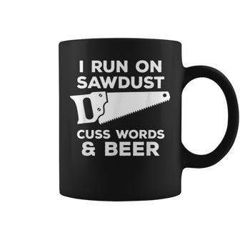 I Run On Sawdust Cuss Words & Beer Funny Carpenter Beer Funny Gifts Coffee Mug | Mazezy