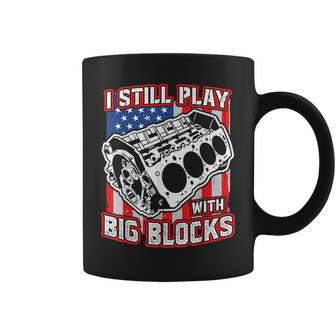 I Still Play With Big Blocks Car Mechanic Enthusiast Gear Mechanic Funny Gifts Funny Gifts Coffee Mug | Mazezy