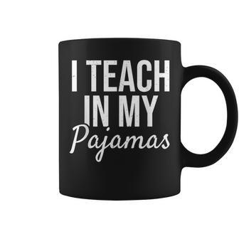 I Teach In My Pajamas - Funny Remote Work School Teacher Coffee Mug - Monsterry DE