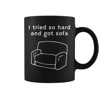 I Tried So Hard And Got Sofa - Funny Meme Quote Sarcastic Coffee Mug - Seseable