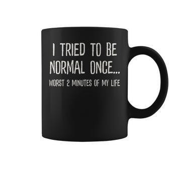 I Tried To Be Normal Once Worst 2 Minutes Of My Life Funny Coffee Mug | Mazezy