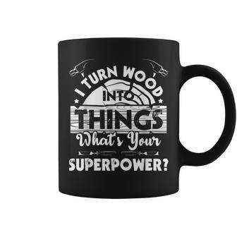 I Turn Wood Into Things - Woodworker Carpenter Carpentry Coffee Mug - Seseable
