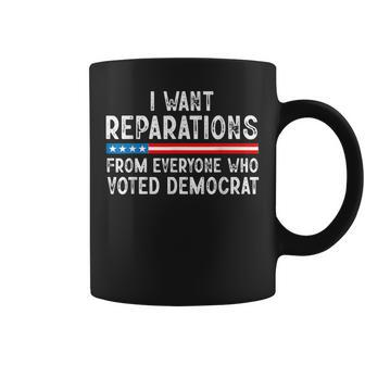 I Want Reparations From Everyone Who Voted Democrat Coffee Mug - Monsterry DE