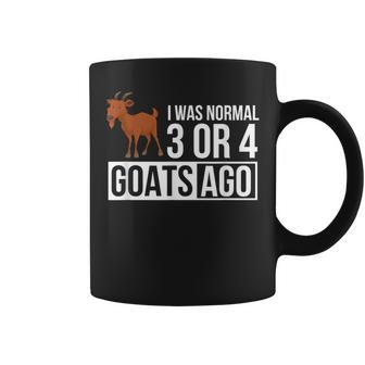 I Was Normal 3 Or 4 Goats Ago Funny Goat Owner Gifts For Goat Lovers Funny Gifts Coffee Mug | Mazezy