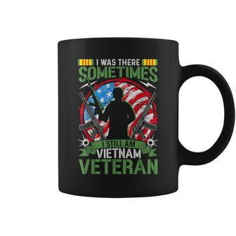 I Was There Sometimes I Still Am Vietnam Veteran Coffee Mug - Seseable