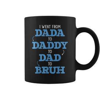 I Went From Dada To Daddy To Dad To Bruh Dada Daddy Dad Bruh Coffee Mug | Mazezy