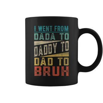 I Went From Dada To Daddy To Dad To Bruh Fathers Day Coffee Mug | Mazezy