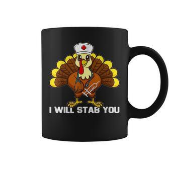I Will Stab You Nurse Funny Thanksgiving Turkey Nursing Gift Gifts For Turkey Lovers Funny Gifts Coffee Mug | Mazezy
