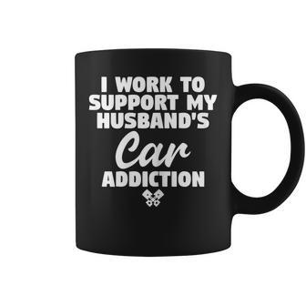 I Work To Support My Husbands Car Addiction Car Guys Wife Gift For Womens Coffee Mug | Mazezy