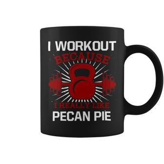 I Workout Because I Like Pecan Pie Gym Funny Exercise Humor Coffee Mug - Monsterry