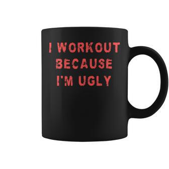 I Workout Because Im Ugly Funny Weightlifting Gym Fitness Coffee Mug - Monsterry