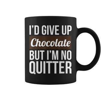 Id Give Up Chocolate But Im No Quitter Funny Chocolate Coffee Mug - Thegiftio UK