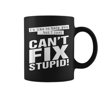 Id Like To Help You But I Just Cant Fix Stupid Funny Coffee Mug | Mazezy