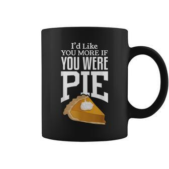 Id Like You More If You Were Pie Coffee Mug - Thegiftio UK