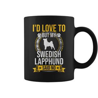 I'd Love To But My Swedish Lapphund Said No Dog Lover Coffee Mug | Mazezy