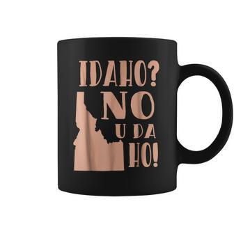 Idaho No U Da Ho Funny State Humor Humor Funny Gifts Coffee Mug | Mazezy