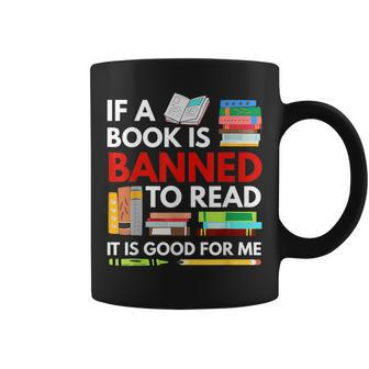 If A Book Is Banned To Read It Is Good For Me Banned Books IT Funny Gifts Coffee Mug | Mazezy
