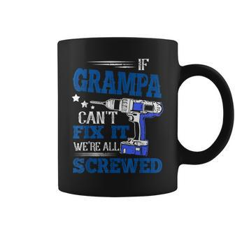If Grampa Cant Fix It Then Were Screwed Dad Gifts Coffee Mug | Mazezy