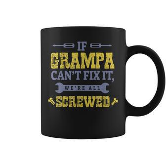 If Grampa Cant Fix It Were All Screwed Grandpa Funny Gift Coffee Mug | Mazezy