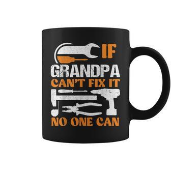 If Grandpa Cant Fix It No One Can Fathers Day Funny Grandpa Coffee Mug - Seseable