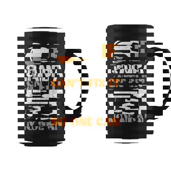 If Grandpa Cant Fix It No One Can Fathers Day Funny Grandpa Coffee Mug - Seseable